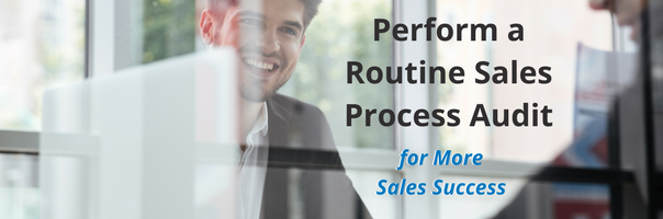 Perform a Routine Sales Process Audit for More Sales Success Image for Perform a Routine Sales Process Audit for More Sales Success