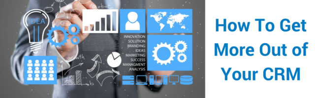 How To Get More Out of Your CRM Image for How To Get More Out of Your CRM