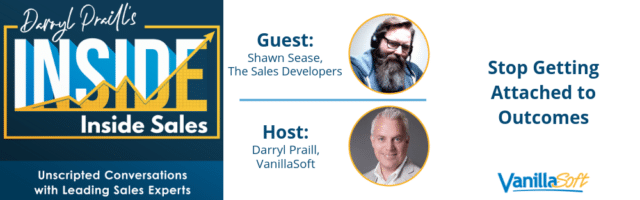 INSIDE Inside Sales – Ep 22: Stop Getting Attached to Outcomes Image for INSIDE Inside Sales – Ep 22: Stop Getting Attached to Outcomes